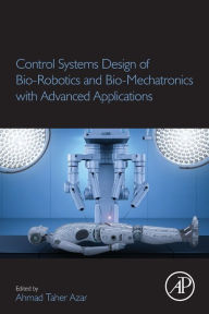 Title: Control Systems Design of Bio-Robotics and Bio-Mechatronics with Advanced Applications, Author: Ahmad Taher Azar