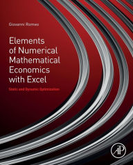 Title: Elements of Numerical Mathematical Economics with Excel: Static and Dynamic Optimization, Author: Giovanni Romeo