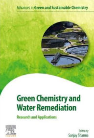 Title: Green Chemistry and Water Remediation: Research and Applications, Author: Sanjay K. Sharma