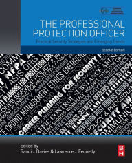 Title: The Professional Protection Officer: Practical Security Strategies and Emerging Trends / Edition 2, Author: Sandi J. Davies