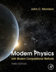 Title: Modern Physics with Modern Computational Methods / Edition 3, Author: John Morrison