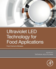 Title: Ultraviolet LED Technology for Food Applications: From Farms to Kitchens, Author: Tatiana Koutchma