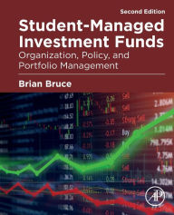 Title: Student-Managed Investment Funds: Organization, Policy, and Portfolio Management / Edition 2, Author: Brian Bruce
