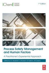 Title: Process Safety Management and Human Factors: A Practitioner's Experiential Approach, Author: Waddah S. Ghanem Al Hashmi