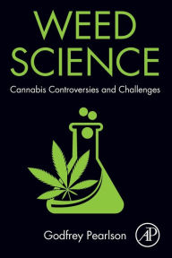 Title: Weed Science: Cannabis Controversies and Challenges, Author: Godfrey Pearlson
