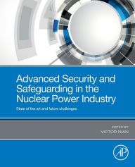 Title: Advanced Security and Safeguarding in the Nuclear Power Industry: State of the Art and Future Challenges, Author: Victor Nian