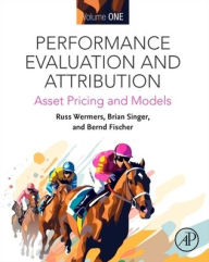 Title: Performance Evaluation and Attribution Volume 1: Asset Pricing and Models / Edition 2, Author: Russ Wermers