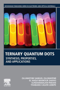 Title: Ternary Quantum Dots: Synthesis, Properties, and Applications, Author: Oluwatobi Samuel Oluwafemi