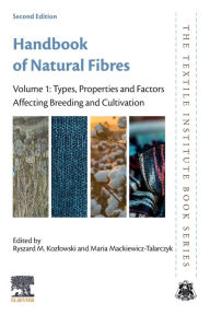 Title: Handbook of Natural Fibres: Volume 1: Types, Properties and Factors Affecting Breeding and Cultivation / Edition 2, Author: Ryszard M. Kozlowski