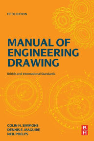 Title: Manual of Engineering Drawing: British and International Standards / Edition 5, Author: Colin H. Simmons