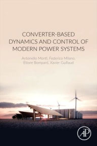Title: Converter-Based Dynamics and Control of Modern Power Systems, Author: Antonello Monti