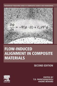 Title: Flow-Induced Alignment in Composite Materials / Edition 2, Author: T.D. Papathanasiou