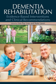 Title: Dementia Rehabilitation: Evidence-Based Interventions and Clinical Recommendations, Author: Lee-Fay Low