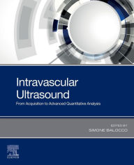 Title: Intravascular Ultrasound: From Acquisition to Advanced Quantitative Analysis, Author: Simone Balocco