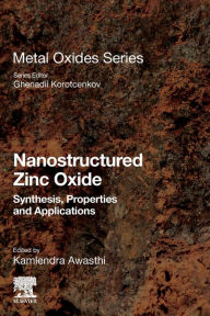 Title: Nanostructured Zinc Oxide: Synthesis, Properties and Applications, Author: Kamlendra Awasthi