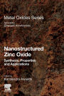 Nanostructured Zinc Oxide: Synthesis, Properties and Applications