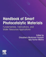 Title: Handbook of Smart Photocatalytic Materials: Fundamentals, Fabrications and Water Resources Applications, Author: Chaudhery Mustansar Hussain PhD