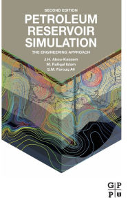 Title: Petroleum Reservoir Simulation: The Engineering Approach / Edition 2, Author: J.H. Abou-Kassem