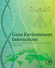 Title: Gene Environment Interactions: Nature and Nurture in the Twenty-first Century, Author: Moyra Smith