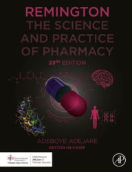 Title: Remington: The Science and Practice of Pharmacy / Edition 23, Author: Adeboye Adejare PhD
