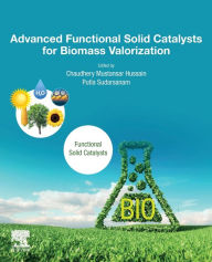 Title: Advanced Functional Solid Catalysts for Biomass Valorization, Author: Chaudhery Mustansar Hussain PhD