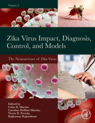 Title: Zika Virus Impact, Diagnosis, Control, and Models: Volume 2: The Neuroscience of Zika Virus, Author: Colin R Martin RN