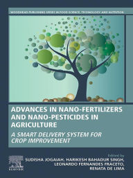 Title: Advances in Nano-Fertilizers and Nano-Pesticides in Agriculture: A Smart Delivery System for Crop Improvement, Author: Sudisha Jogaiah Ph.D.