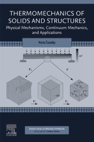 Title: Thermomechanics of Solids and Structures: Physical Mechanisms, Continuum Mechanics, and Applications, Author: Marko Canadija