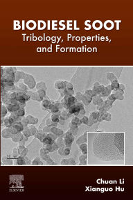 Title: Biodiesel Soot: Tribology, Properties, and Formation, Author: Chuan Li