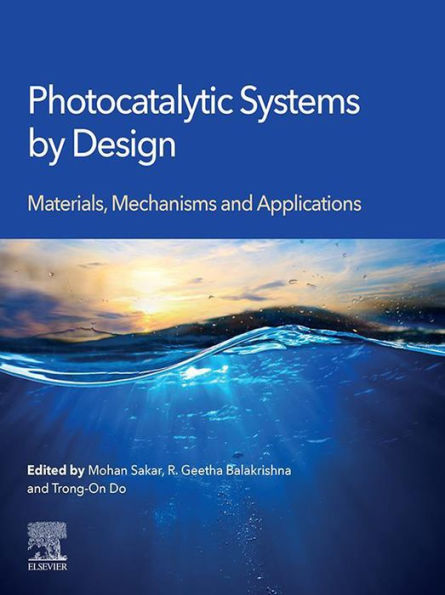 Photocatalytic Systems by Design: Materials, Mechanisms and Applications