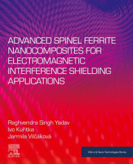 Title: Advanced Spinel Ferrite Nanocomposites for Electromagnetic Interference Shielding Applications, Author: Raghvendra Singh Yadav