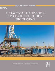 Title: A Practical Handbook for Drilling Fluids Processing, Author: Samuel Bridges