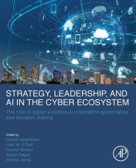 Title: Strategy, Leadership, and AI in the Cyber Ecosystem: The Role of Digital Societies in Information Governance and Decision Making, Author: Hamid Jahankhani