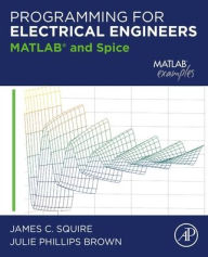 Title: Programming for Electrical Engineers: MATLAB and Spice, Author: James Squire Ph.D.