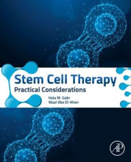 Title: Stem Cell Therapy: Practical Considerations, Author: Hala M. Gabr