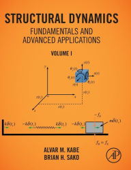 Title: Structural Dynamics Fundamentals and Advanced Applications, Volume I: Volume I, Author: Alvar M. Kabe