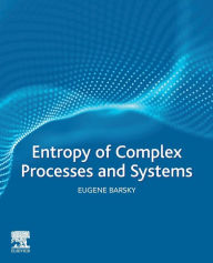 Title: Entropy of Complex Processes and Systems, Author: Eugene Barsky