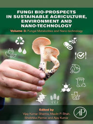 Title: Fungi Bio-prospects in Sustainable Agriculture, Environment and Nano-technology: Volume 3: Fungal Metabolites, Functional Genomics and Nano-technology, Author: Vijay Kumar Sharma