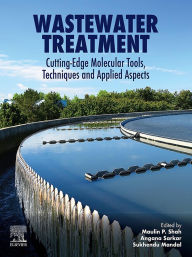 Title: Wastewater Treatment: Cutting-Edge Molecular Tools, Techniques and Applied Aspects, Author: Maulin P. Shah PhD