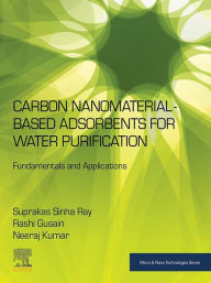 Title: Carbon Nanomaterial-Based Adsorbents for Water Purification: Fundamentals and Applications, Author: Suprakas Sinha Ray
