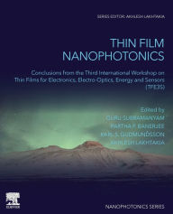 Title: Thin Film Nanophotonics: Conclusions from the Third International Workshop on Thin Films for Electronics, Electro-Optics, Energy and Sensors (TFE3S), Author: Guru Subramanyam