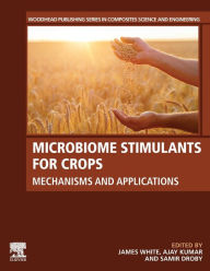 Title: Microbiome Stimulants for Crops: Mechanisms and Applications, Author: James F. White