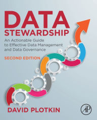 Title: Data Stewardship: An Actionable Guide to Effective Data Management and Data Governance, Author: David Plotkin