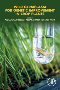 Title: Wild Germplasm for Genetic Improvement in Crop Plants, Author: Muhammad Tehseen Azhar