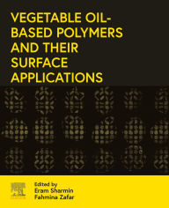 Title: Vegetable Oil-Based Polymers and Their Surface Applications, Author: Eram Sharmin