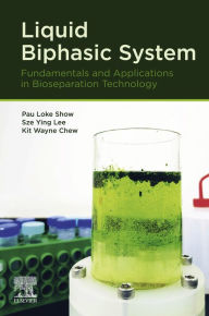 Title: Liquid Biphasic System: Fundamentals and Applications in Bioseparation Technology, Author: Pau Loke Show PhD