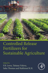 Title: Controlled Release Fertilizers for Sustainable Agriculture, Author: F.B Lewu