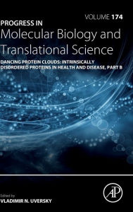 Title: Dancing Protein Clouds: Intrinsically Disordered Proteins in Health and Disease, Part B, Author: Vladimir N Uversky