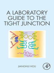 Title: A Laboratory Guide to the Tight Junction, Author: Jianghui Hou