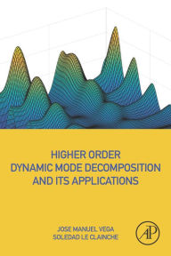 Title: Higher Order Dynamic Mode Decomposition and Its Applications, Author: Jose Manuel Vega